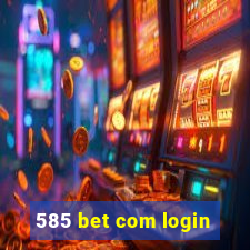 585 bet com login